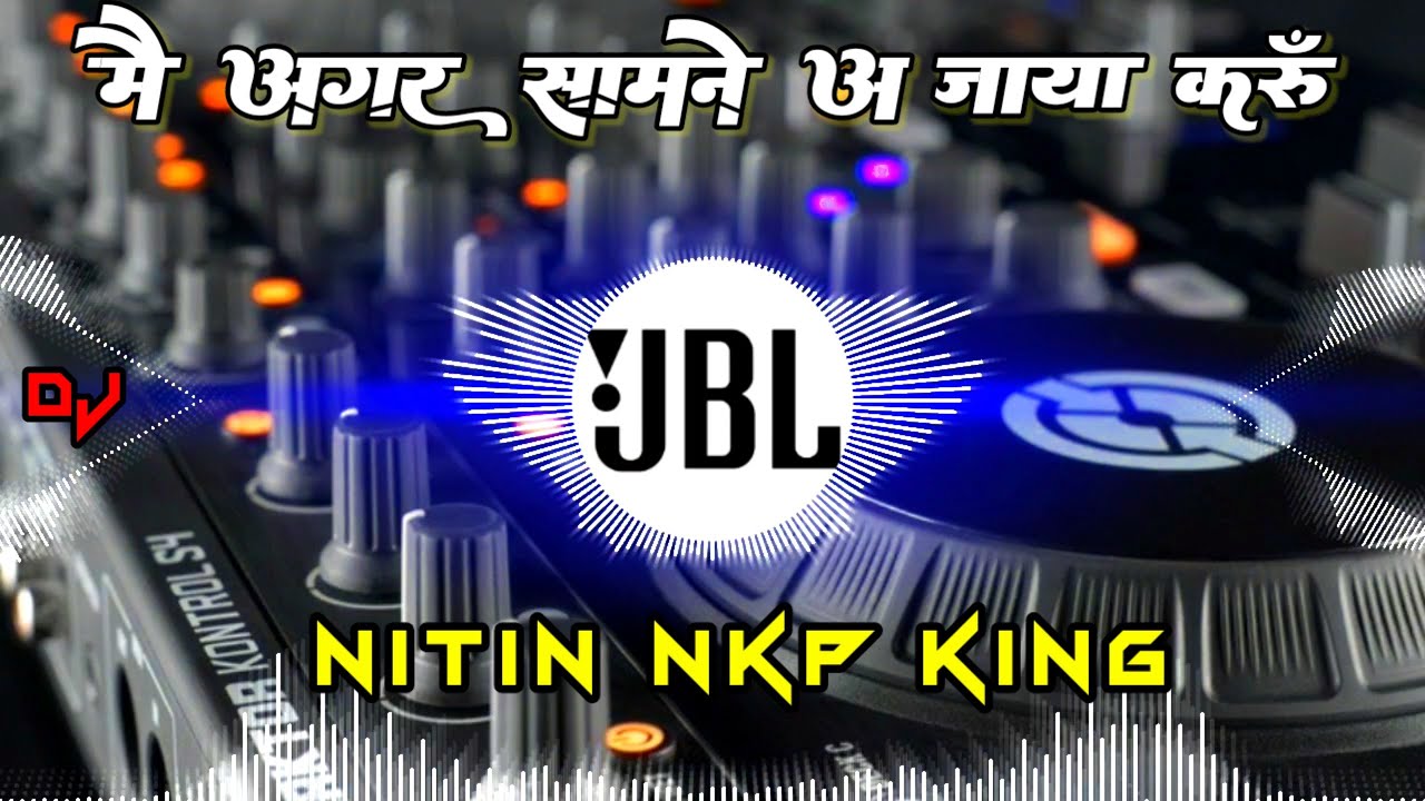 Main Agar Saamne Aa Bhi Jaya Karu | #Dj  #Jbl  #Hindi Song |  Dj Anshu Ji || Dj Nitin NKP King |