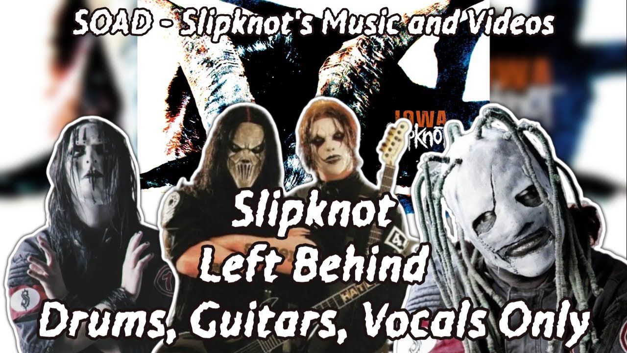 Slipknot - Left Behind (Drums, Guitars, Vocals Only) HQ*