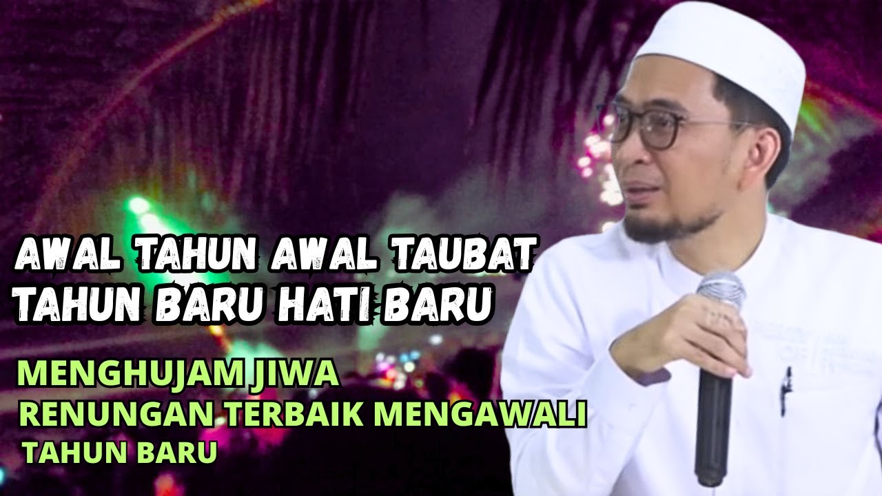 MENGHUJAM JIWA RENUNGAN TERBAIK MENGAWALI TAHUN BARU-USTADZ ADI HIDAYAT