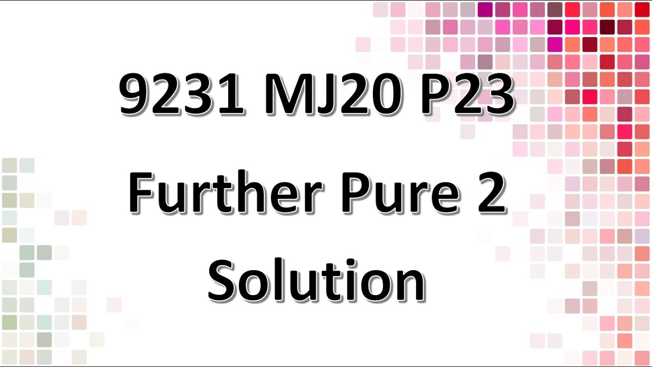 9231/23/M/J/20 CAIE A-level Further Pure Mathematics 2 Solution