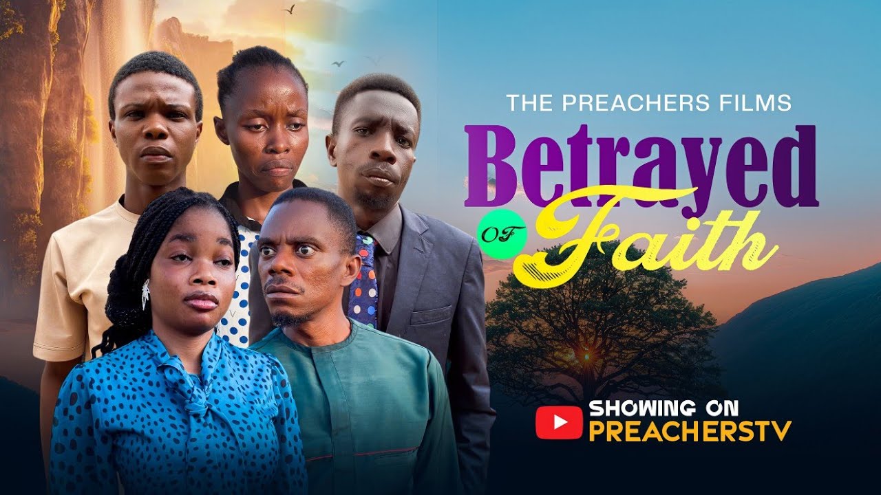BETRAYED BY FAITH || Latest Nigerian Christian film || PREACHERSTV 