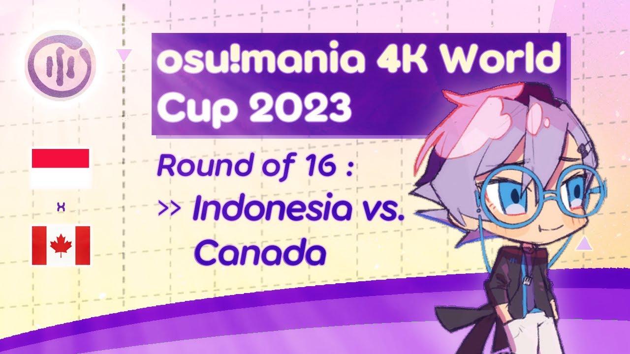 「🌎」OSU!MANIA 4K WORLD CUP 2023 :: Round of 16 »» (🇮🇩) Indonesia vs Canada (🇨🇦)