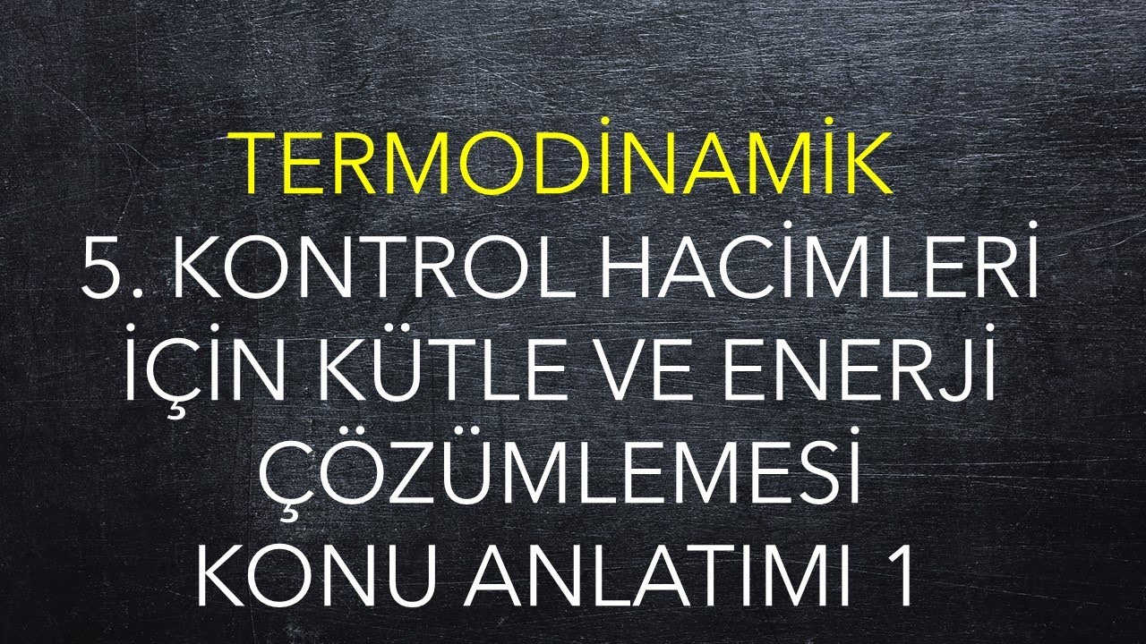 Termodinamik, 5. Hafta, 1. Ders, Kontrol Hacimleri İçin Kütle ve Enerji Çözümlemesi