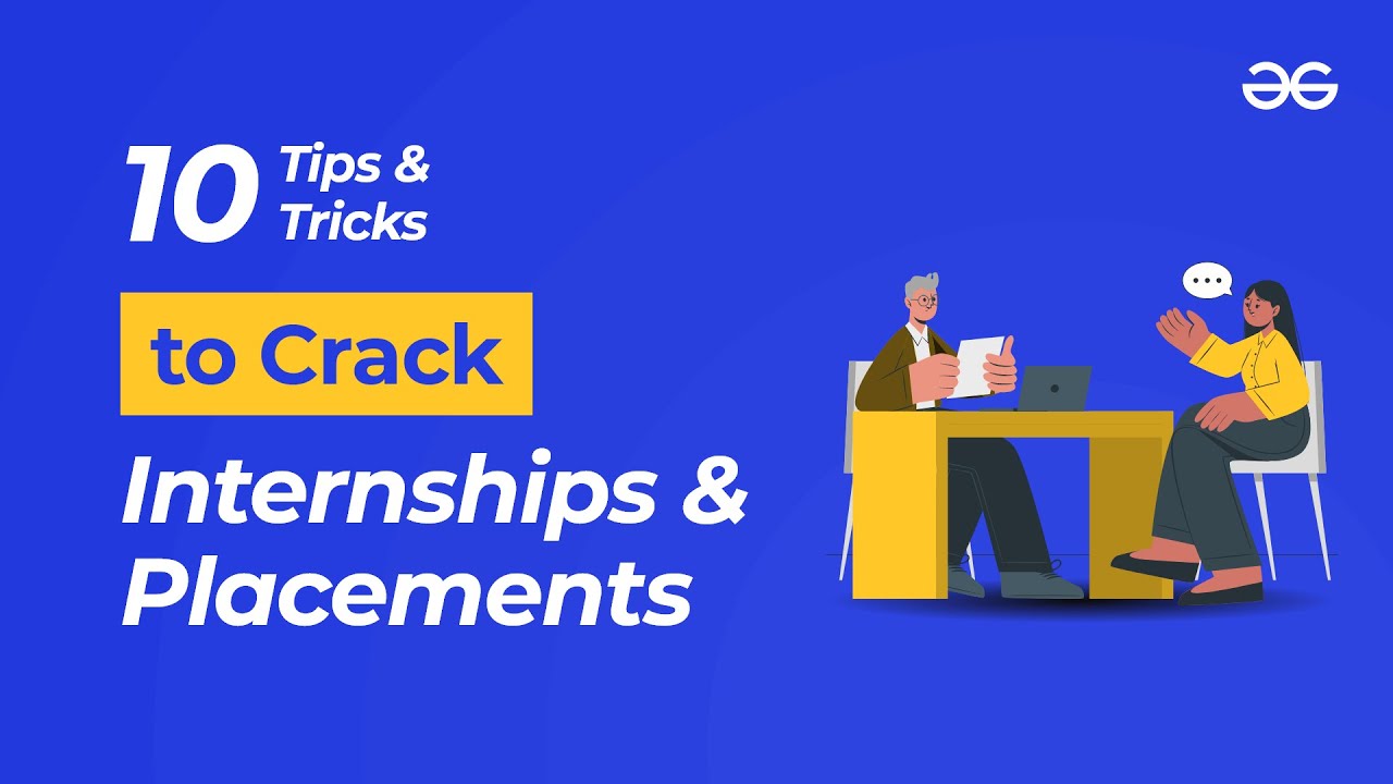 10 TIPS and TRICKS to Crack Internships and Placements | GeeksforGeeks