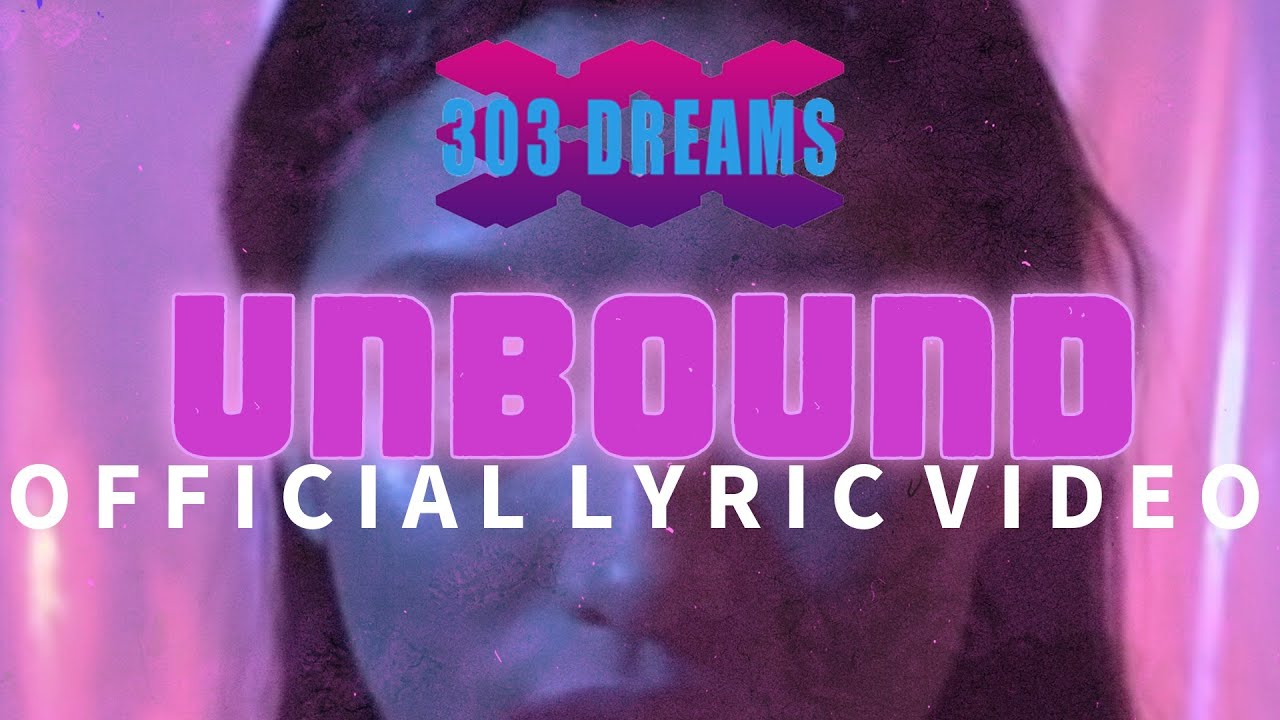 303 Dreams  - Unbound [Official Lyric Video]