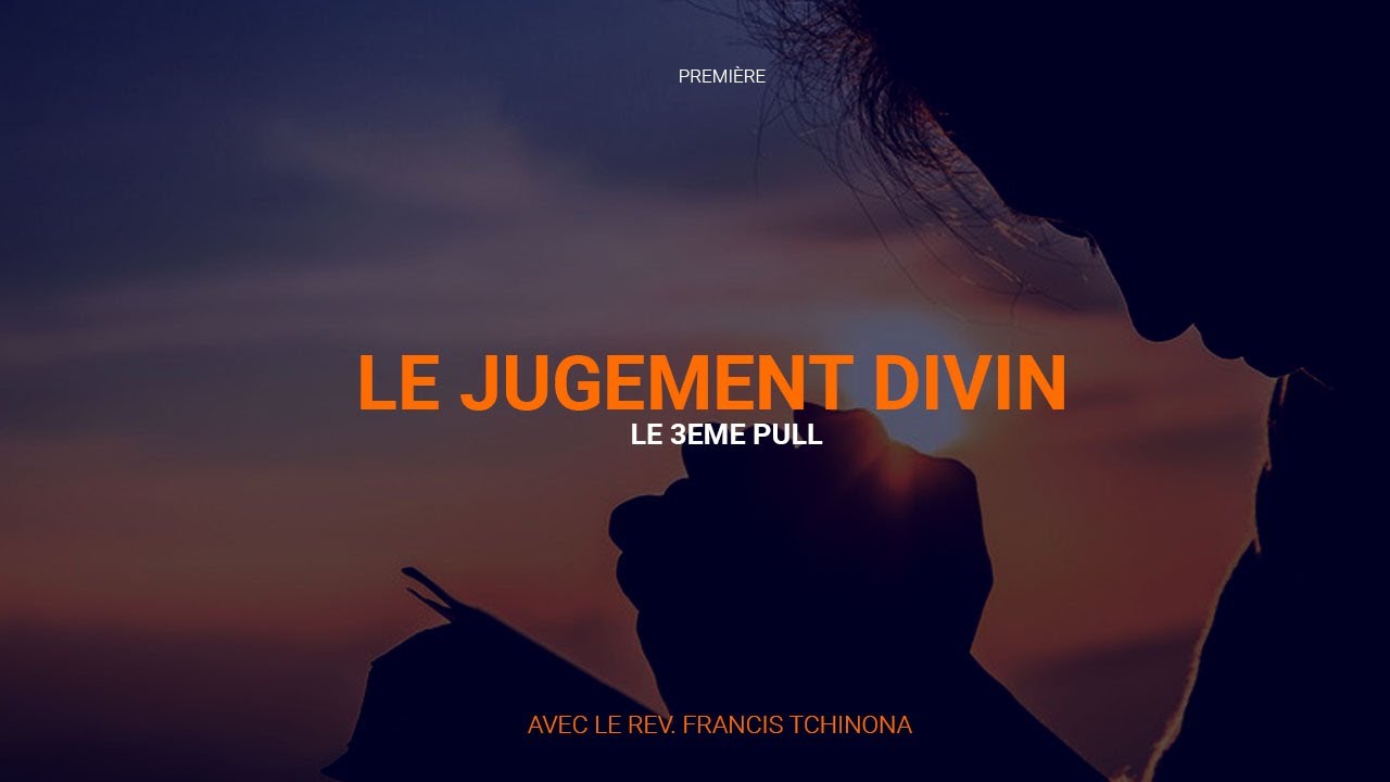 LE JUGEMENT DIVIN | LE 3EME PULL | PASTEUR FRANCIS TCHINONA | SOLEIL COUCHANT TABERNACLE