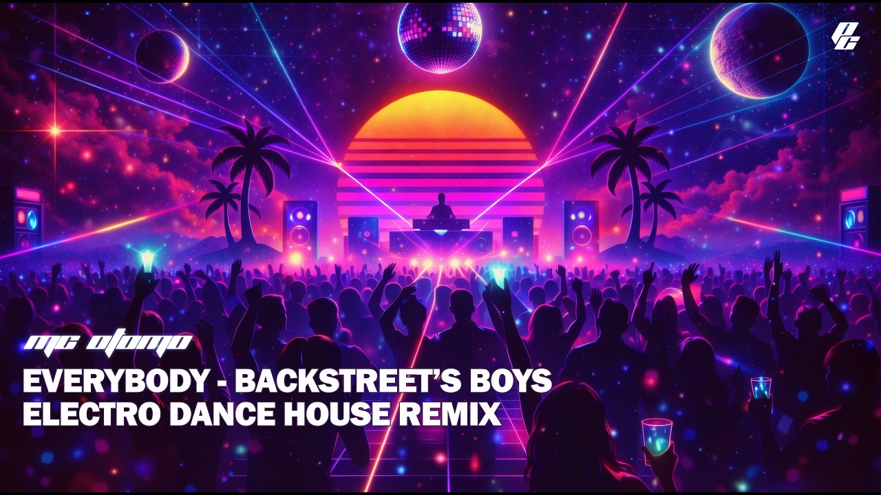 Everybody (backstreet's) - [Mc Otomo - Electro Dance House] Remix