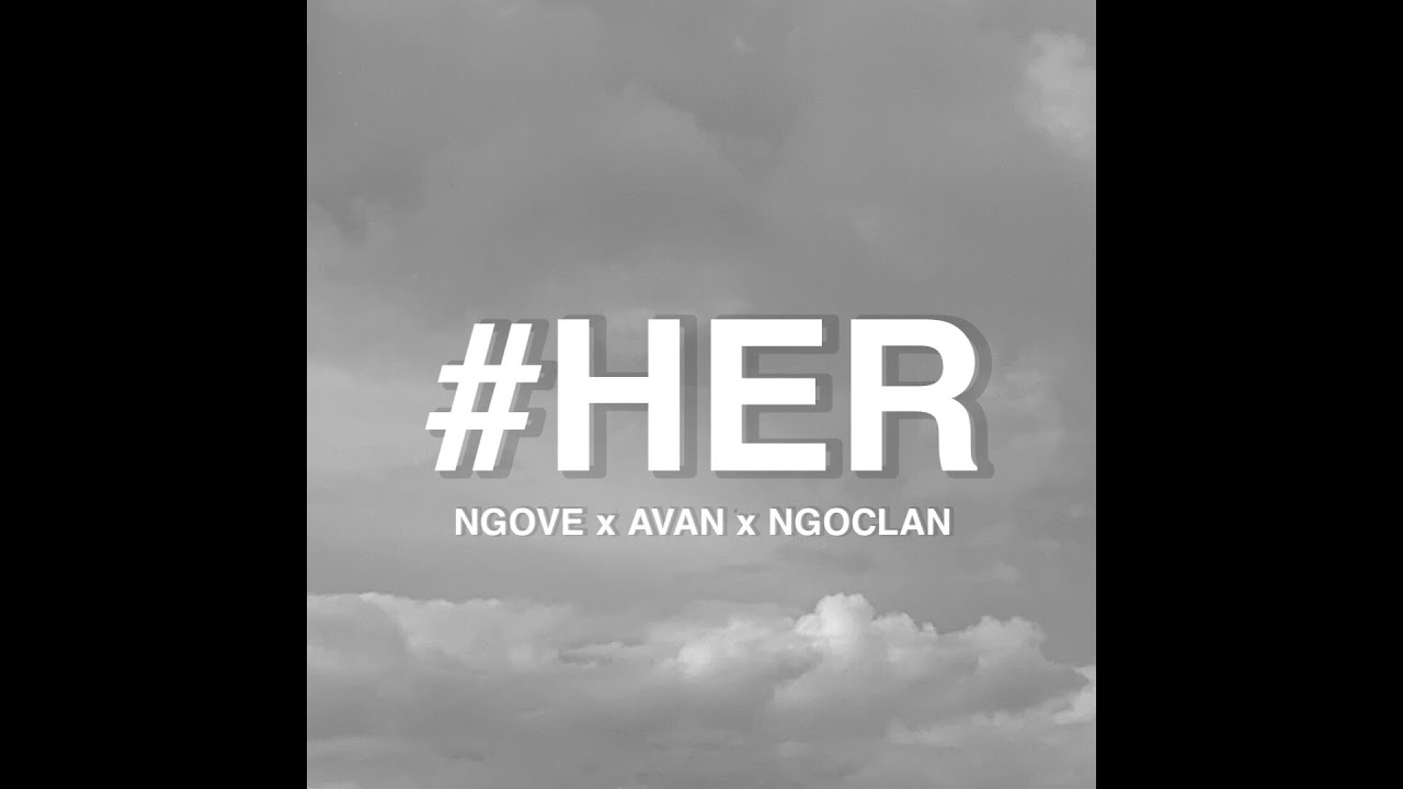 (Lyrics Video) #HER - NGOVE x AVAN x NGOCLAN