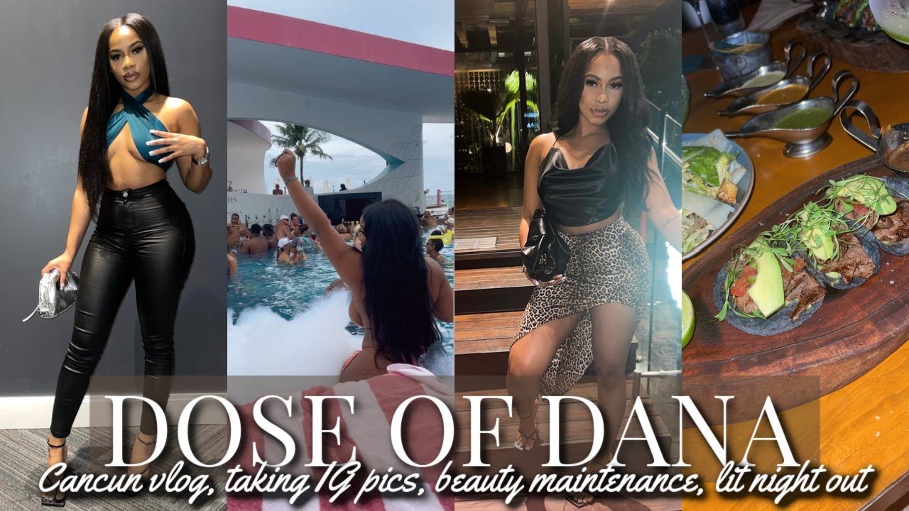 DOSE OF DANA | CANCUN VLOG, TAKING IG PICS, LIT GIRLS NIGHT, BEAUTY MAINTENANCE