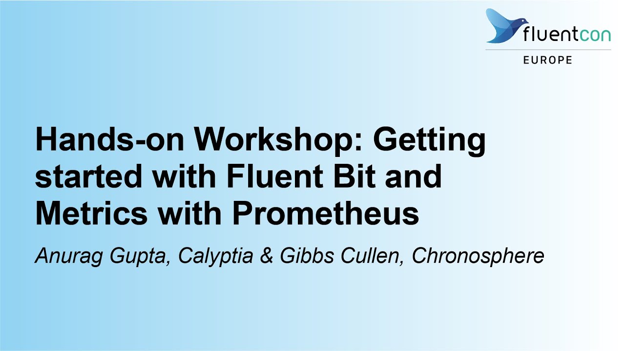 Hands-on Workshop: Getting started with Fluent Bit and Metrics with P... Anurag Gupta & Gibbs Cullen
