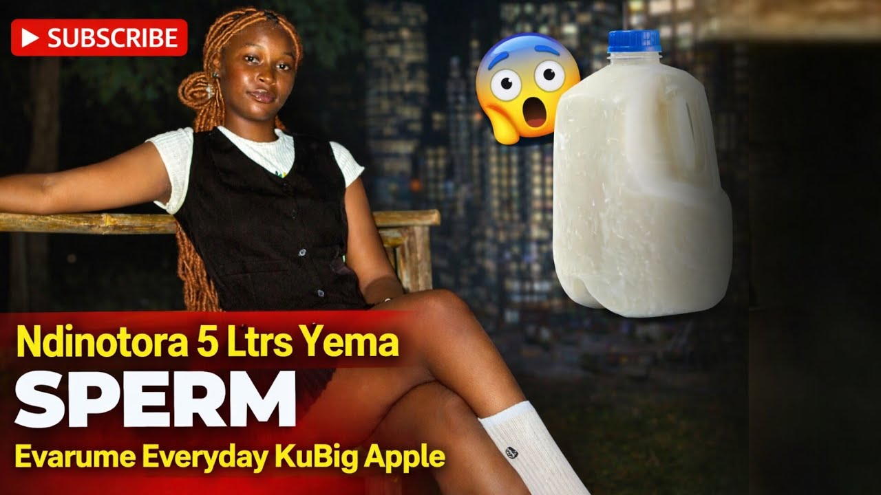 Ndinotora 5ltrs Yema Sperm Evarume Everyday KuBig Apple Bar varume ngwarirai takawanda tirikuzviita