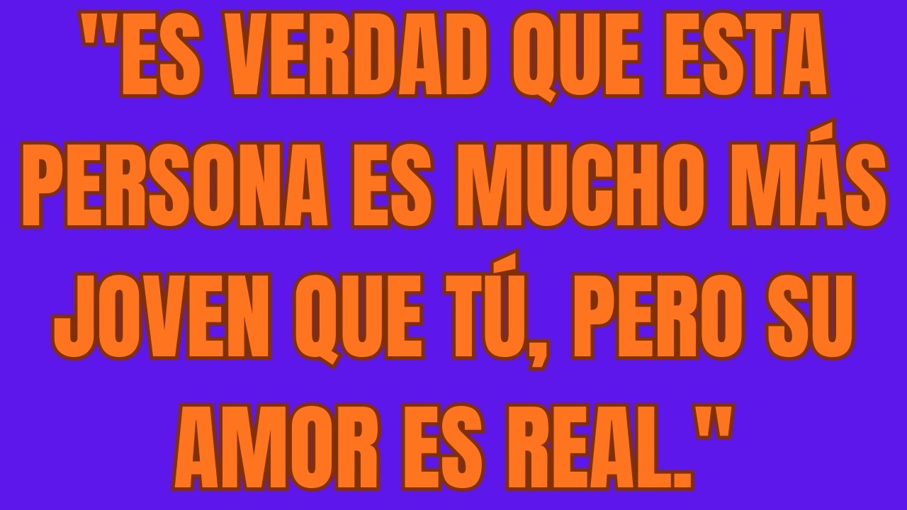 Es VERDAD que esta persona es mucho MÁS JOVEN que tú, pero su AMOR es REAL