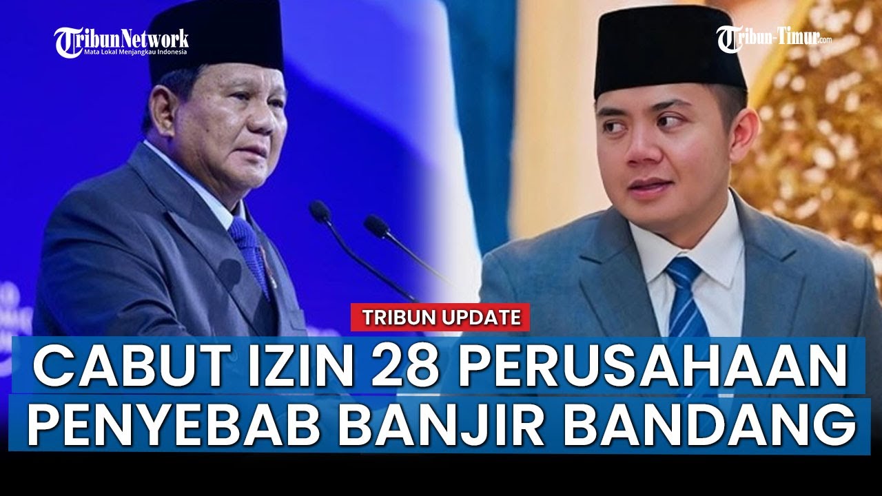 VIRAL ISSUE: Prabowo Langsung Setuju Cabut Izin 28 Perusahaan Penyebab Banjir Bandang Sumatera