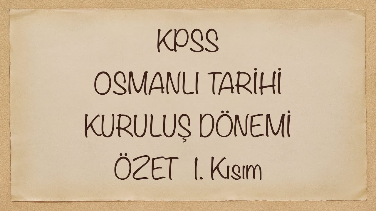KPSS | Osmanlı Tarihi | Kuruluş Dönemi | Kısa Özet 1