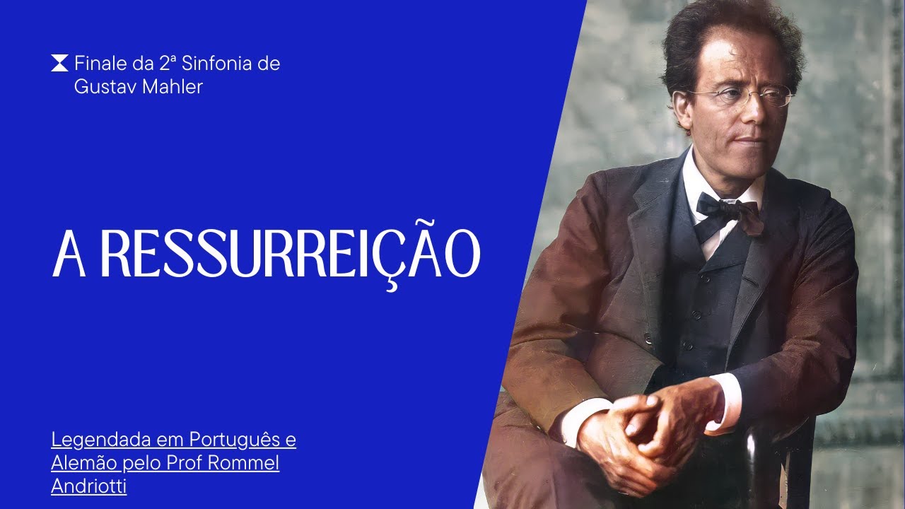 Ressurreição – Finale da Sinfonia n. 2, de Gustav Mahler – Legendado em Português e Alemão