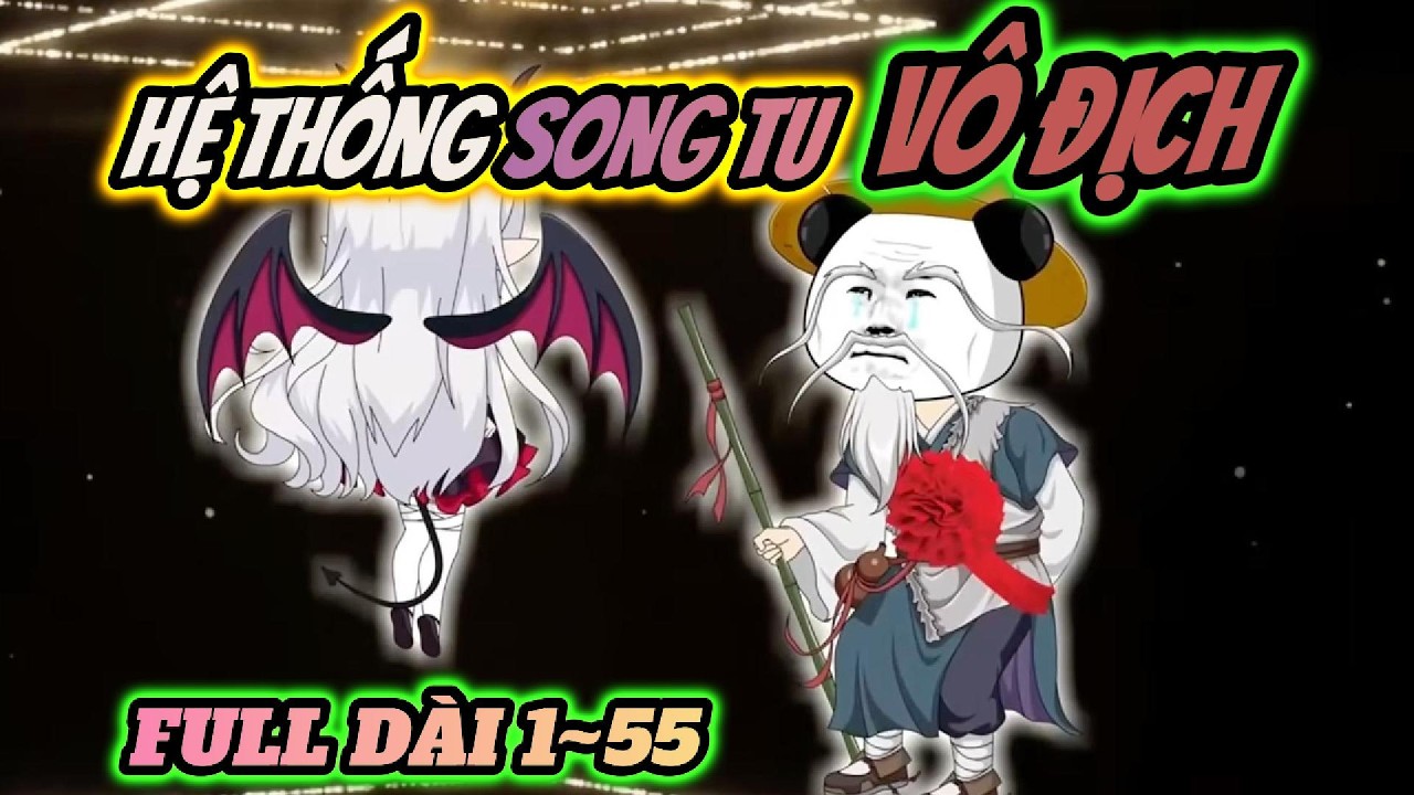 Full 1~55 | Hệ thống song tu vô địch | HÀ NHÂN TU TIÊN | PANDA vietsub