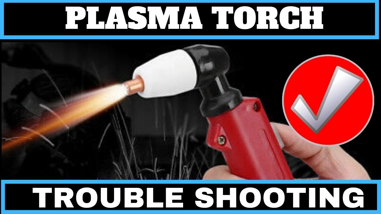 PLASMA TORCH TROUBLESHOOTING