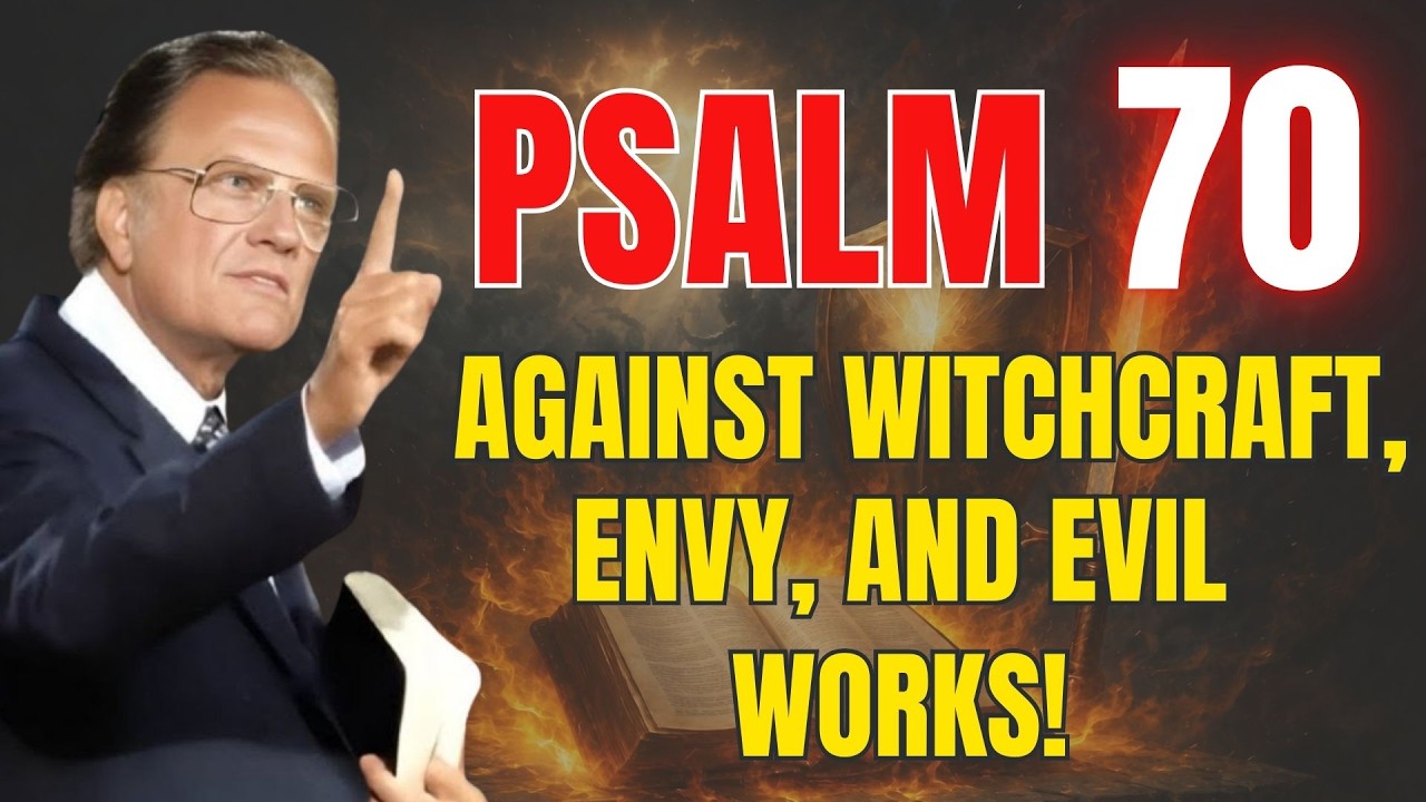 PSALM 70: Break Every Curse, Silence Witchcraft, Defeat Evil Today | Powerful Prayer | Billy Graham