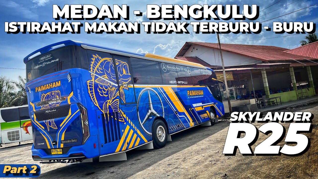 MEWAH ABIS‼️Trip Perdana MEDAN - BENGKULU Naik Bus Paimaham Skylander R25 Pt 2