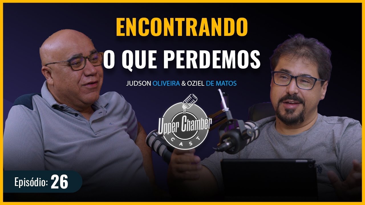 UpperChamber | Oziel de Matos | Encontrando o que perdemos