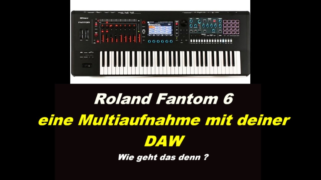 Roland Fantom 6 - Multiaudioaufnahme mit deiner DAW - wie geht das denn ?