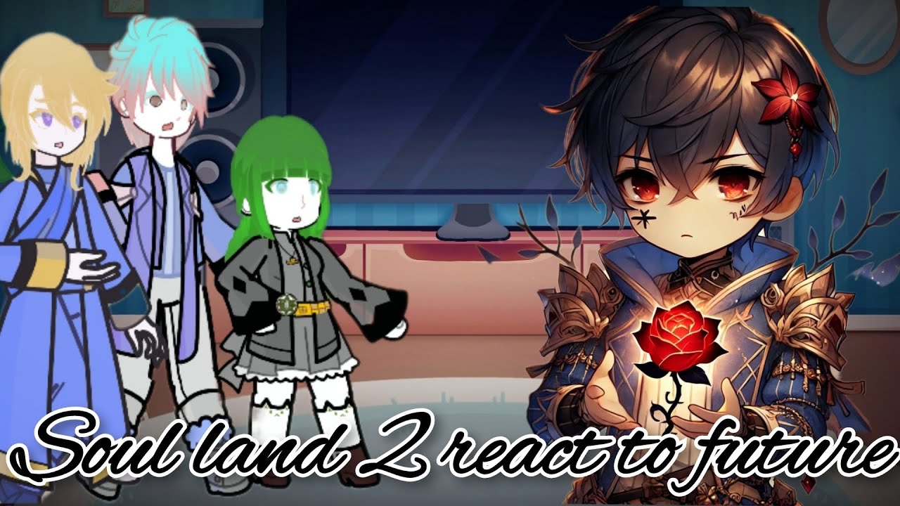 SOUL LAND 2 REACT TO THEIR FUTURE