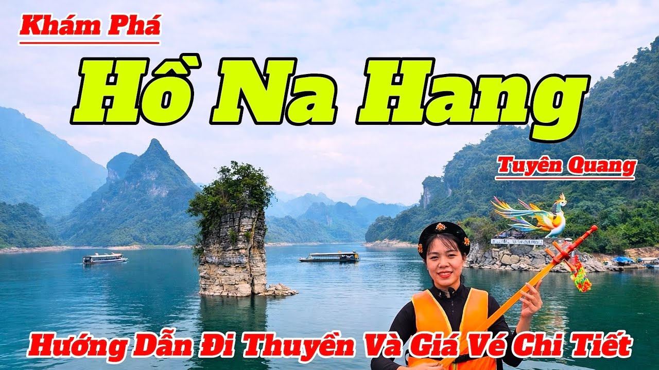 Khám Phá Hồ Na Hang 2026 | Hướng Dẫn Tham Quan Và Giá Đi Thuyền Chi Tiết Nhất