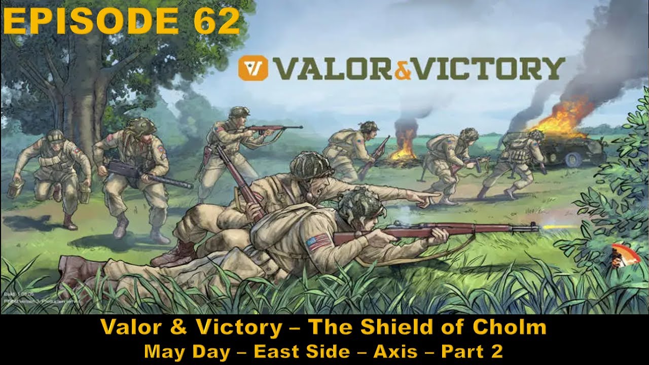 Valor & Victory - EPISODE 62 - The Shield of Cholm - May Day – East Side - Axis - Part 2