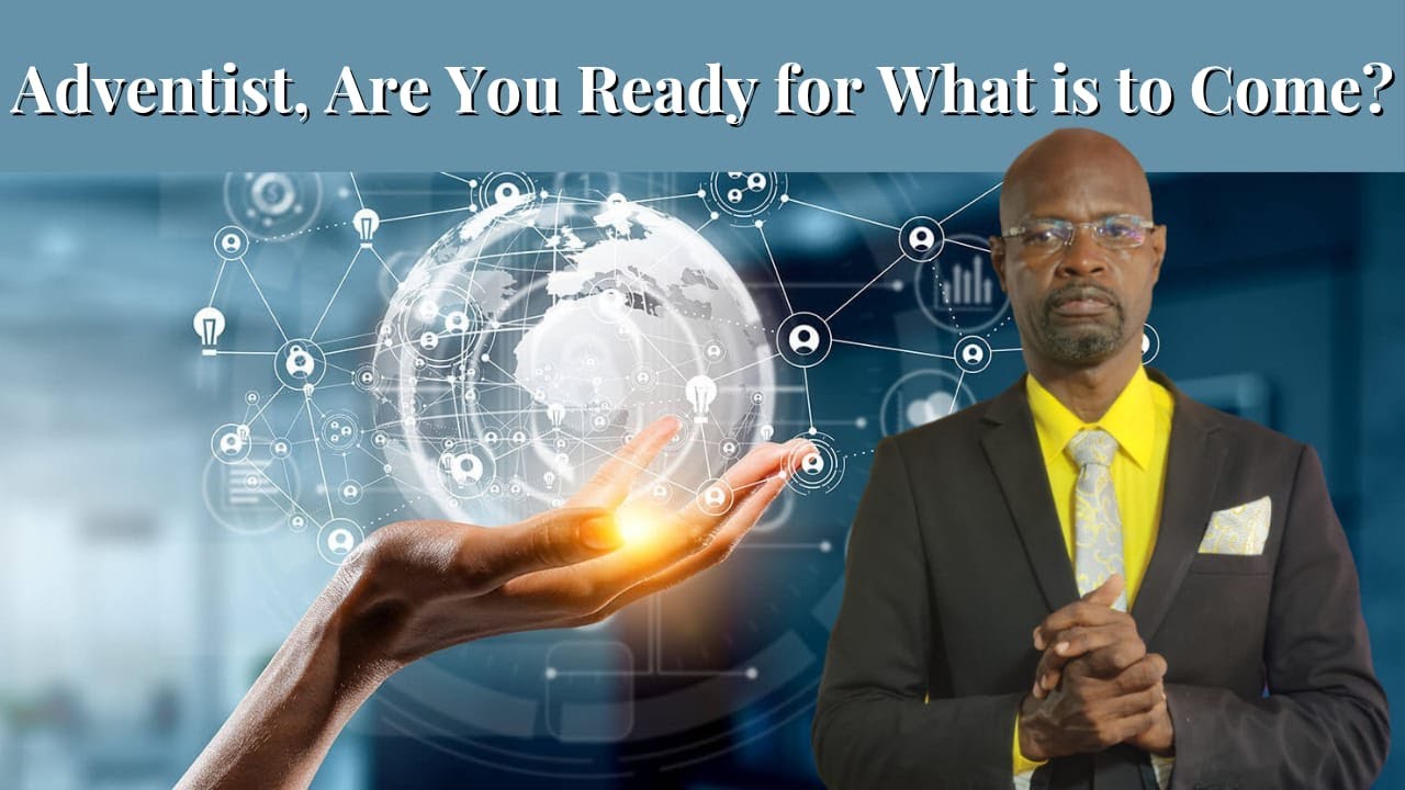 Adventist, Are You Ready For What is to Come?