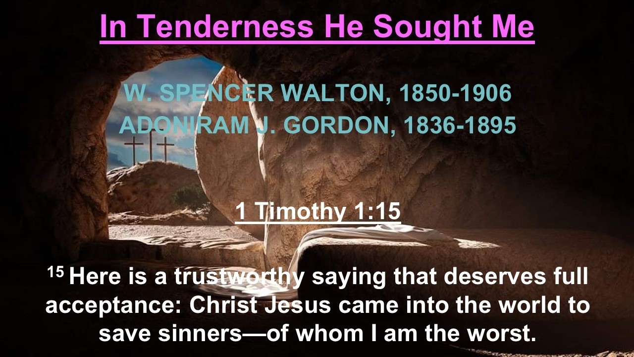 In Tenderness He Sought Me