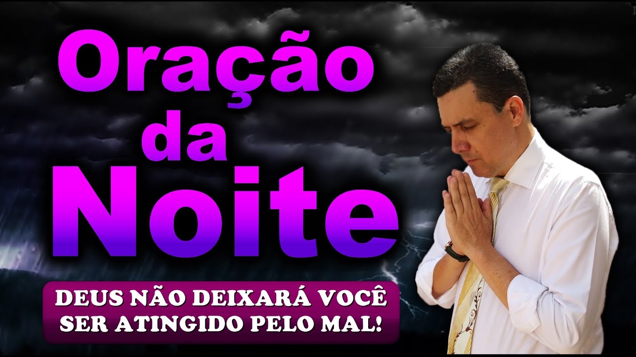 🔥ORAÇÃO DA NOITE DE HOJE  DEUS NÃO DEIXARÁ VOCÊ SER ATINGIDO PELO MAL!