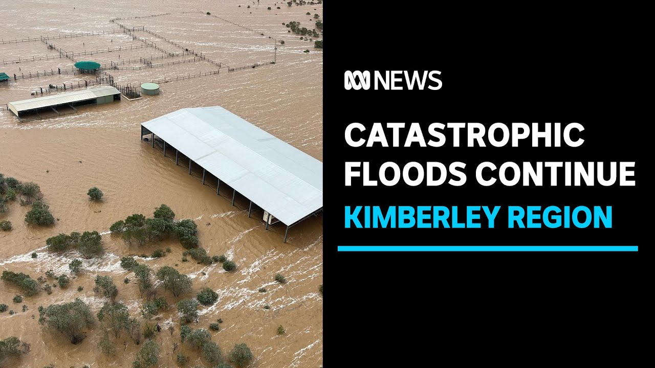 Catastrophic floods continue to surge across the Kimberley | ABC News