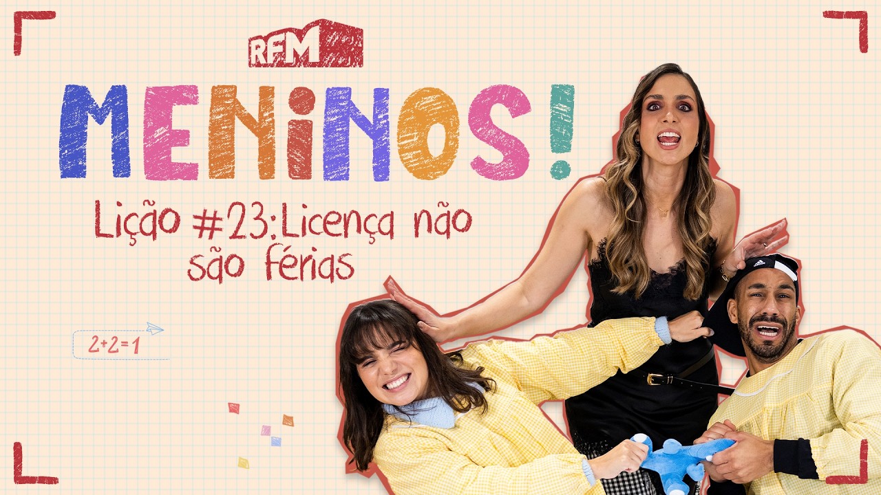 Lição #23: Licença não são férias - MENINOS - RFM