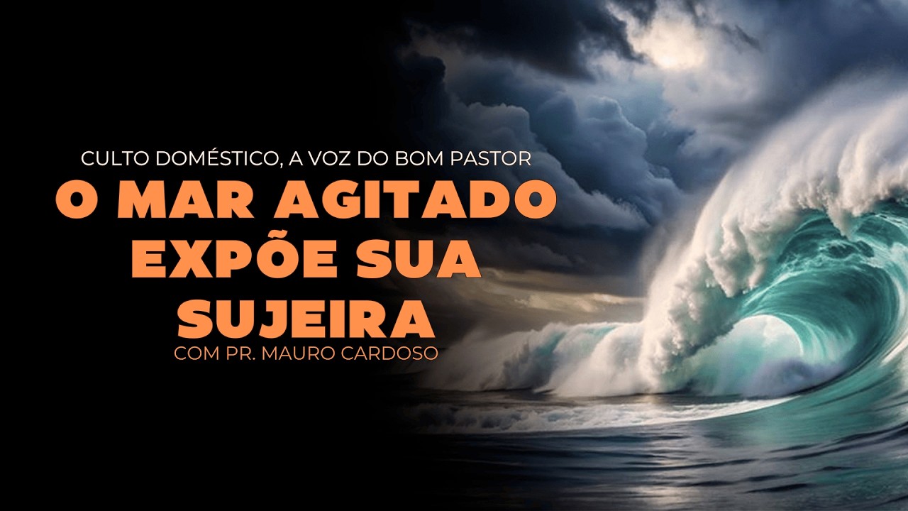Culto Doméstico: O Mar Agitado Expõe Sua Sujeira (18.03.26)  Pr. Mauro Cardoso - Anápolis - GO