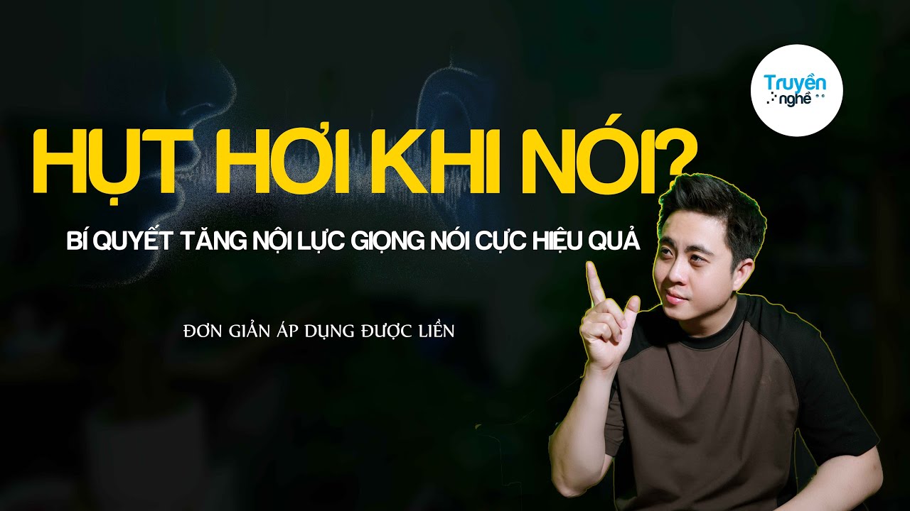 HỤT HƠI KHI NÓI? Cách Tăng Nội Lực Giọng Nói Cực Hiệu Quả!