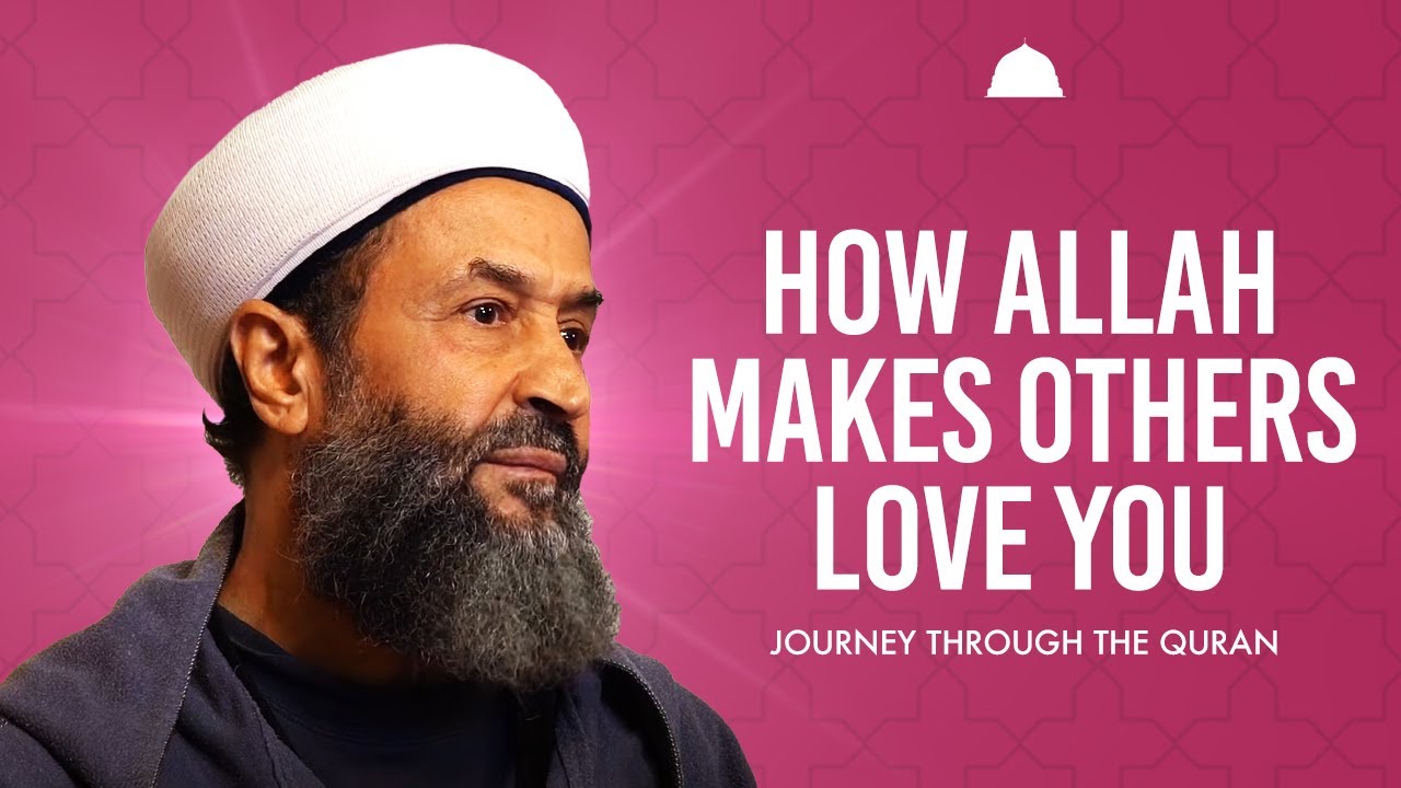 How Allah Makes Others Love You [Journey Through the Quran, Ep 3]