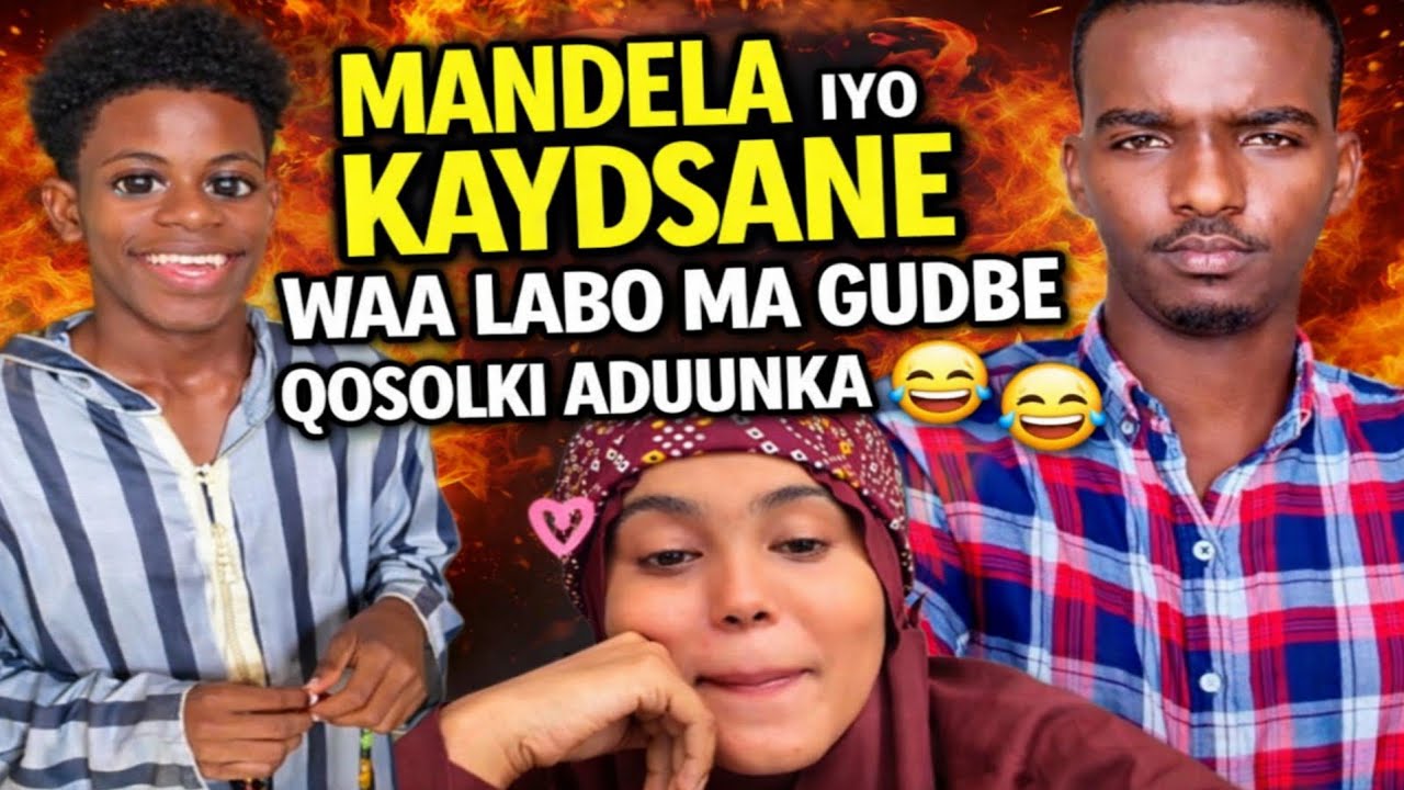 MANDELA IYO KAYDSANE WAA LABO MA GUDBE QOSOLKI ADUUNKA 😂😂😂