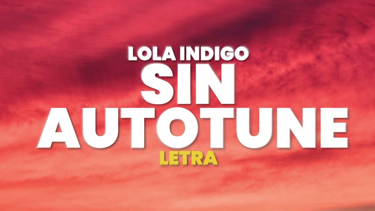 Lola Indigo - SIN AUTOTUNE (Letra)
