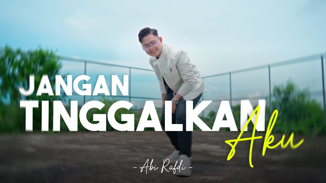 Abi Rafdi - Jangan Tinggalkan Aku - (Official Music Video)