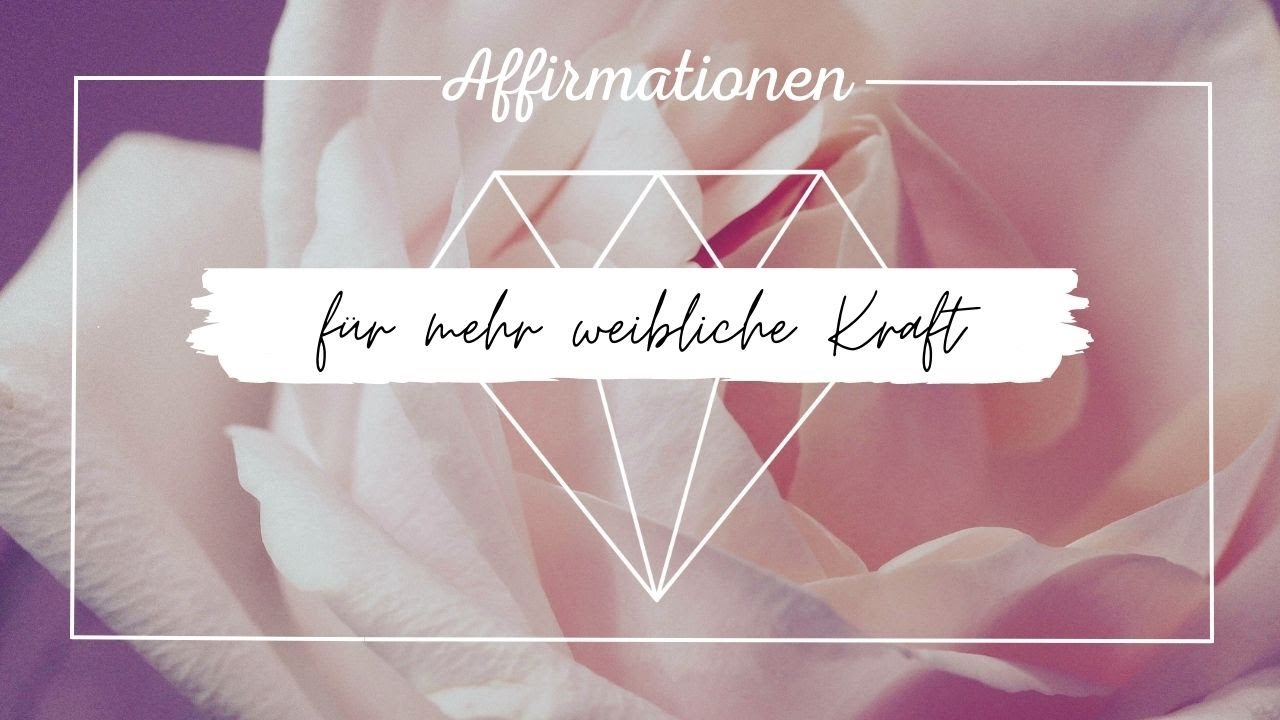 432 HZ- Affirmationen f&uuml;r mehr weibliche Kraft, Meditation Weiblichkeit