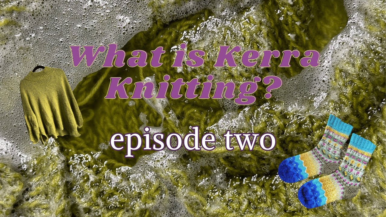Socks, Cowls, & Summer Knits!  ||  What is Kerra Knitting - ep. 2