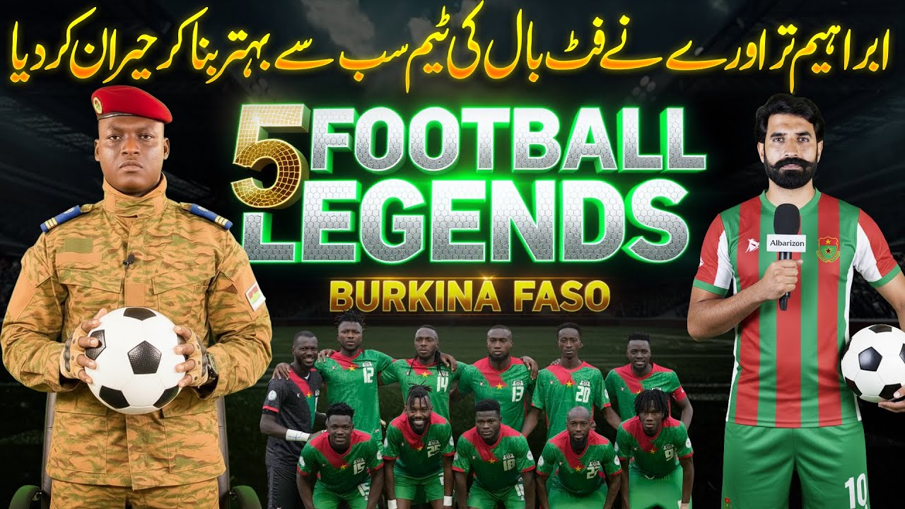5 FootBall Legends in Burkina Faso | Ibrahim Traore New Achivement | Ibrahim Traore News | albarizon