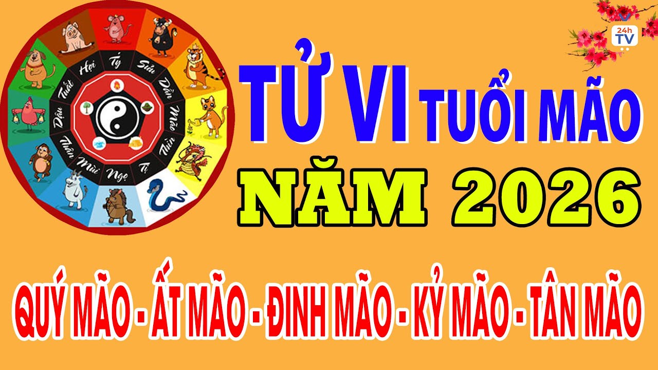Tử vi năm 2026 - Tử vi tuổi MÃO chi tiết nhất, đầy đủ nhất | Tử vi 24h |24hTV