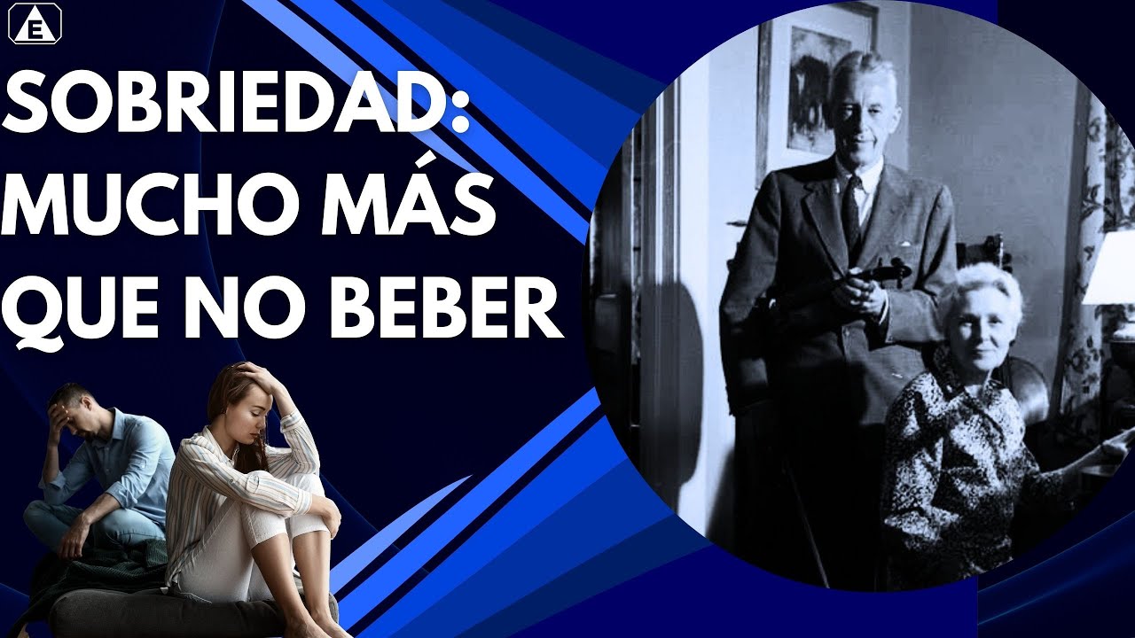 La SOBRIEDAD es mas que DEJAR de BEBER / Bill W