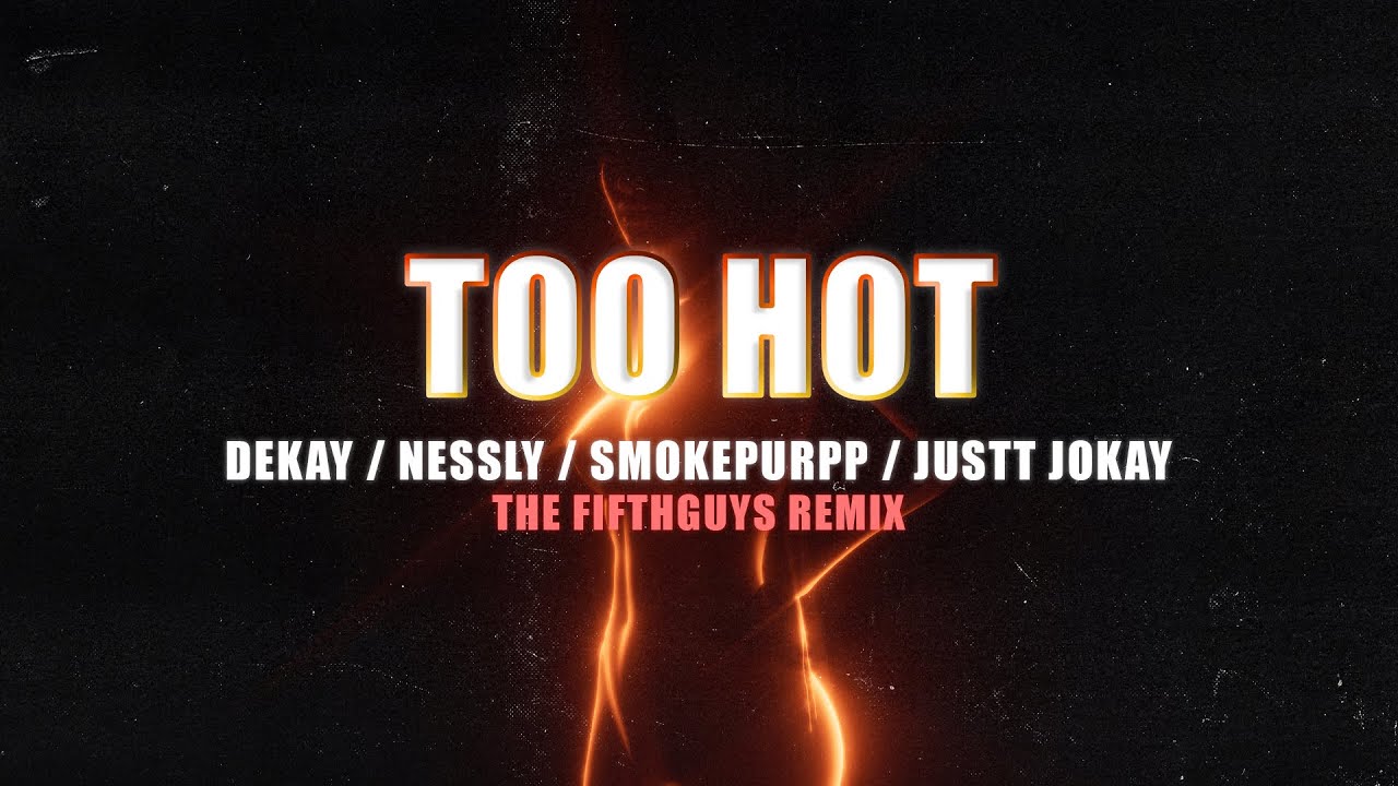 DEKAY, Smokepurpp, Nessly & Justtjokay - Too Hot (The FifthGuys Remix)