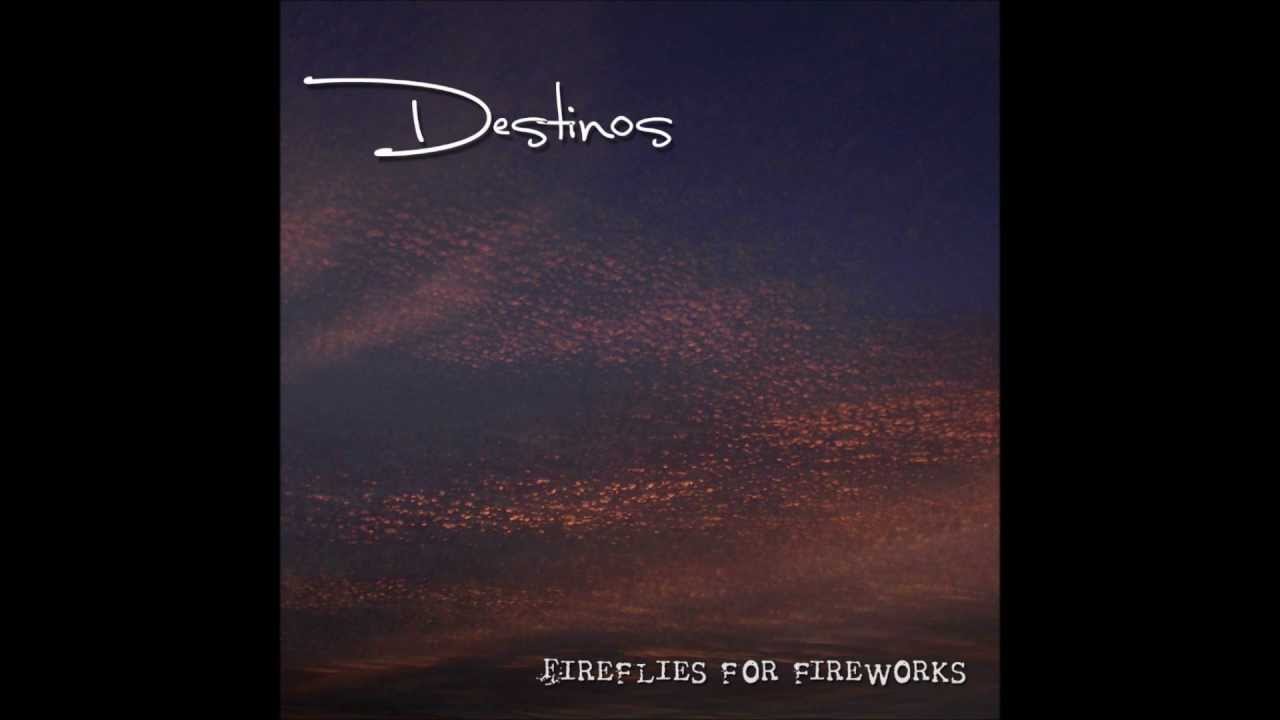 Destinos - Fireflies For Fireworks (2012)