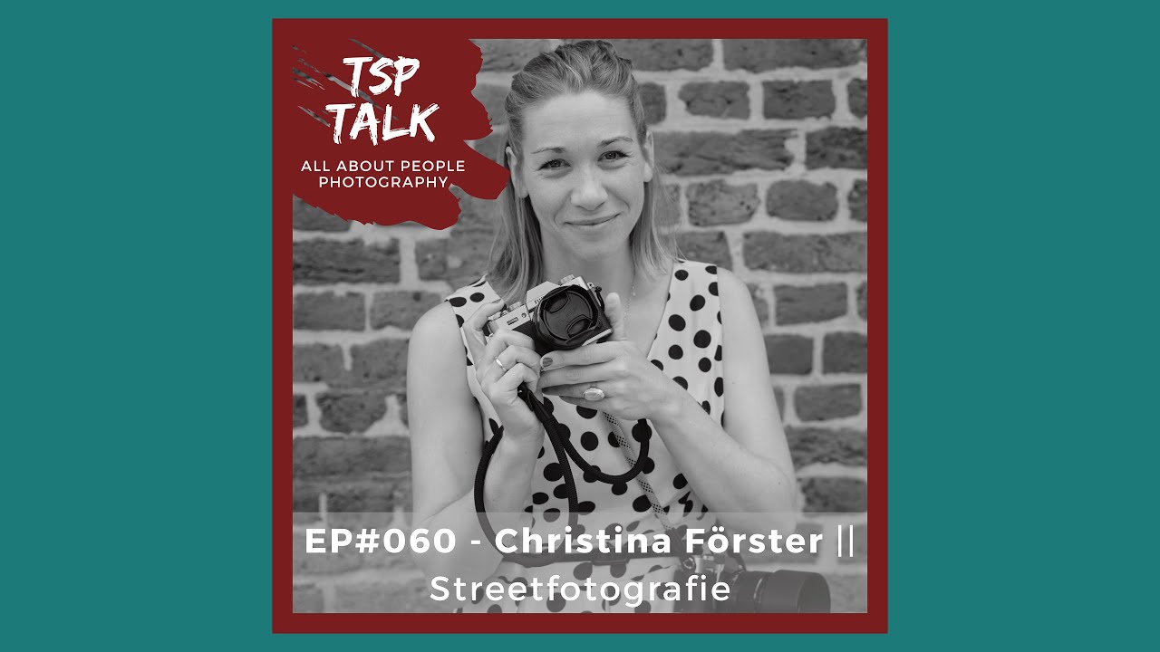 Streetfotografie verstehen: Christina Förster über Stil, Technik & kreative Freiheit - EP060