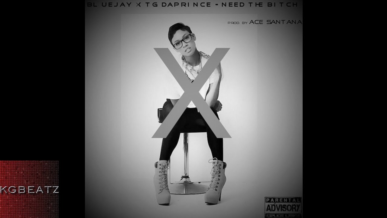 BlueJay ft. TG Da Prince - Need Da B***h [Prod. By Ace Santana] [New 2015]