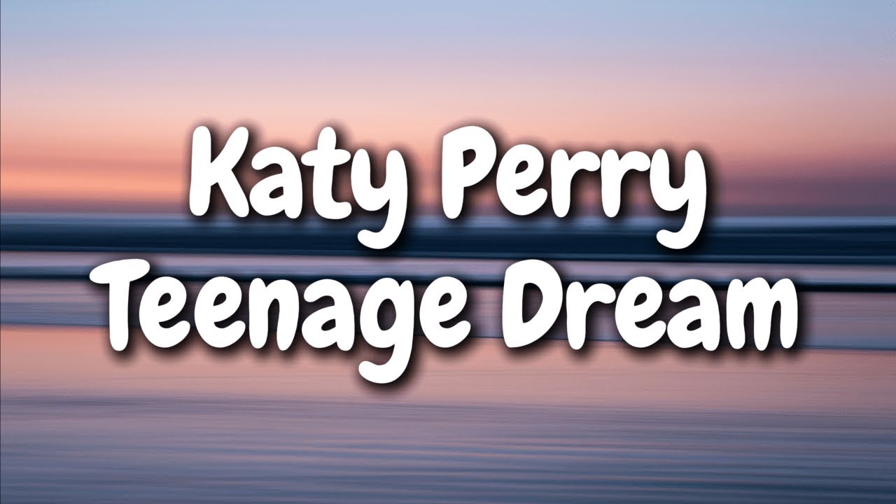Katy Perry - Teenage Dream (Lyrics)
