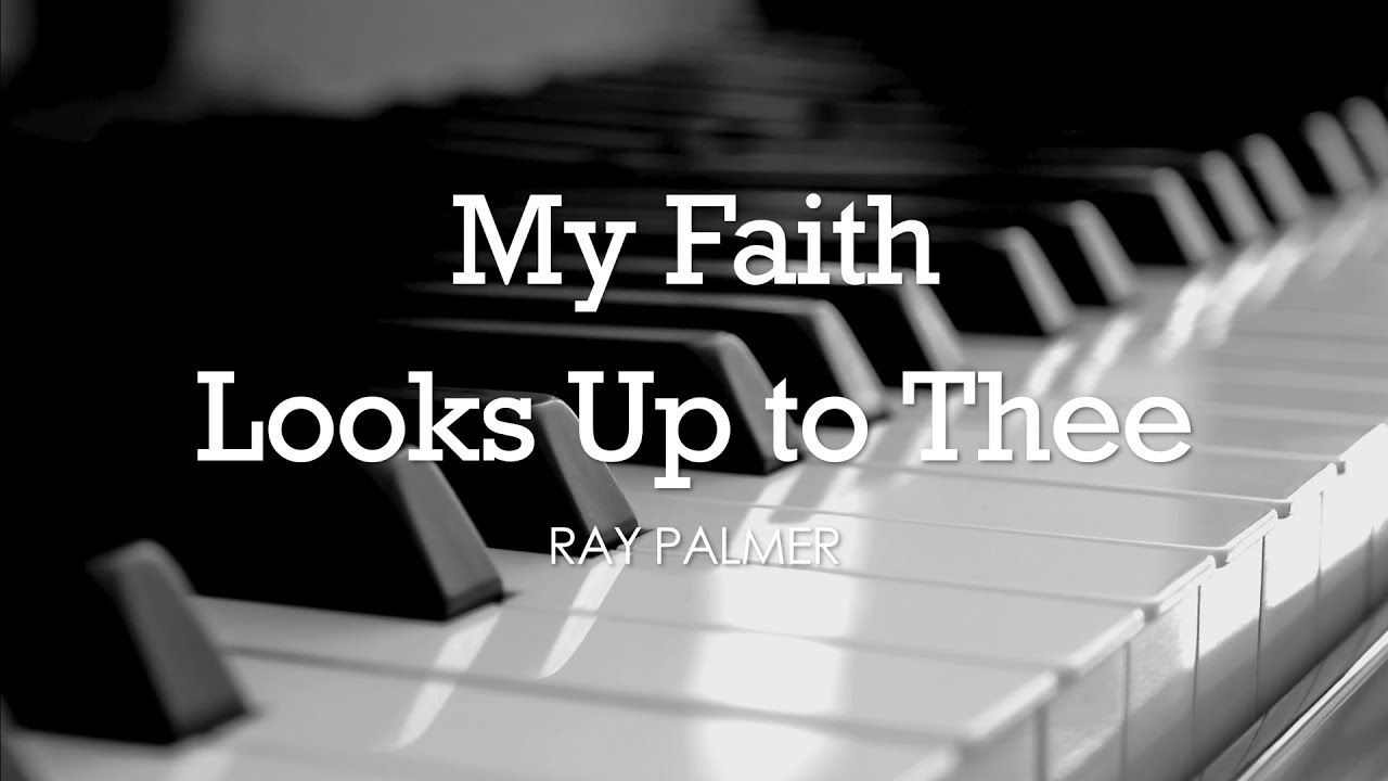 My Faith Looks Up to Thee (Ray Palmer) - Hymn | Lyrics | Piano | Instrumental | Accompaniment